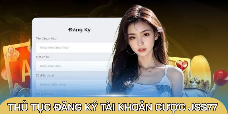 Thủ tục đăng ký tài khoản cược JSS77 đơn giản